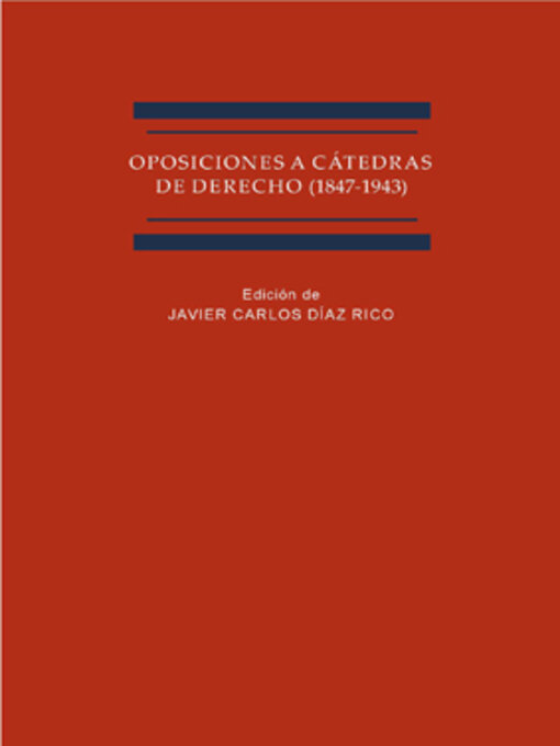 Title details for Oposiciones a cátedras de derecho (1847-1943). by Javier Carlos Díaz Rico - Available
